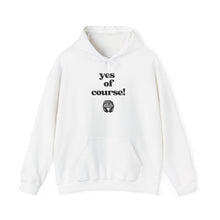 Load image into Gallery viewer, yes of course! Unisex Hoodie