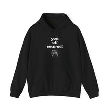 Load image into Gallery viewer, yes of course! Unisex Hoodie