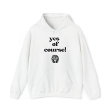 Load image into Gallery viewer, yes of course! Unisex Hoodie
